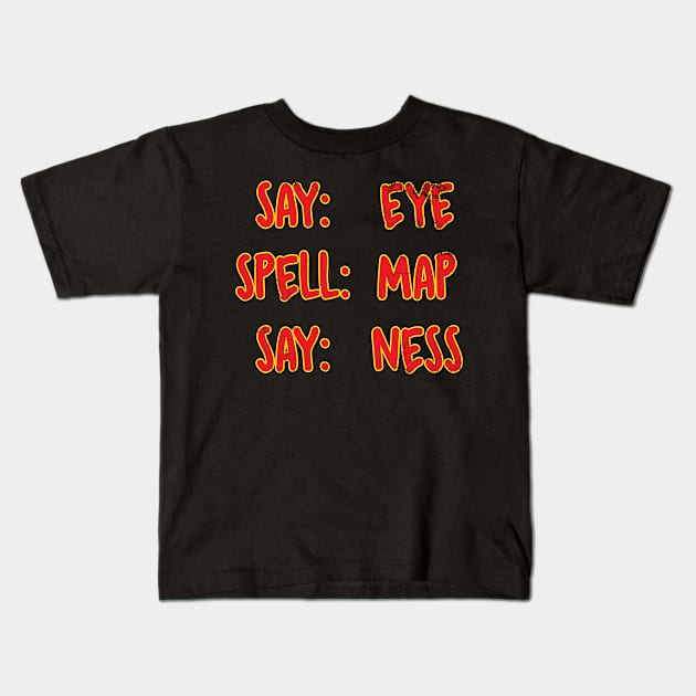 Say, Spell, Say. Kids T-Shirt by WhatProductionsBobcaygeon